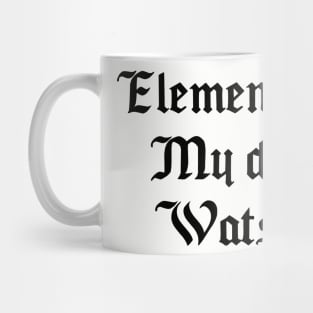 Elementary, My dear Watson Mug